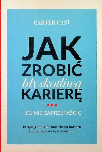 Książka - Jak zrobić błyskotliwą karierę i jej nie zaprzepaś