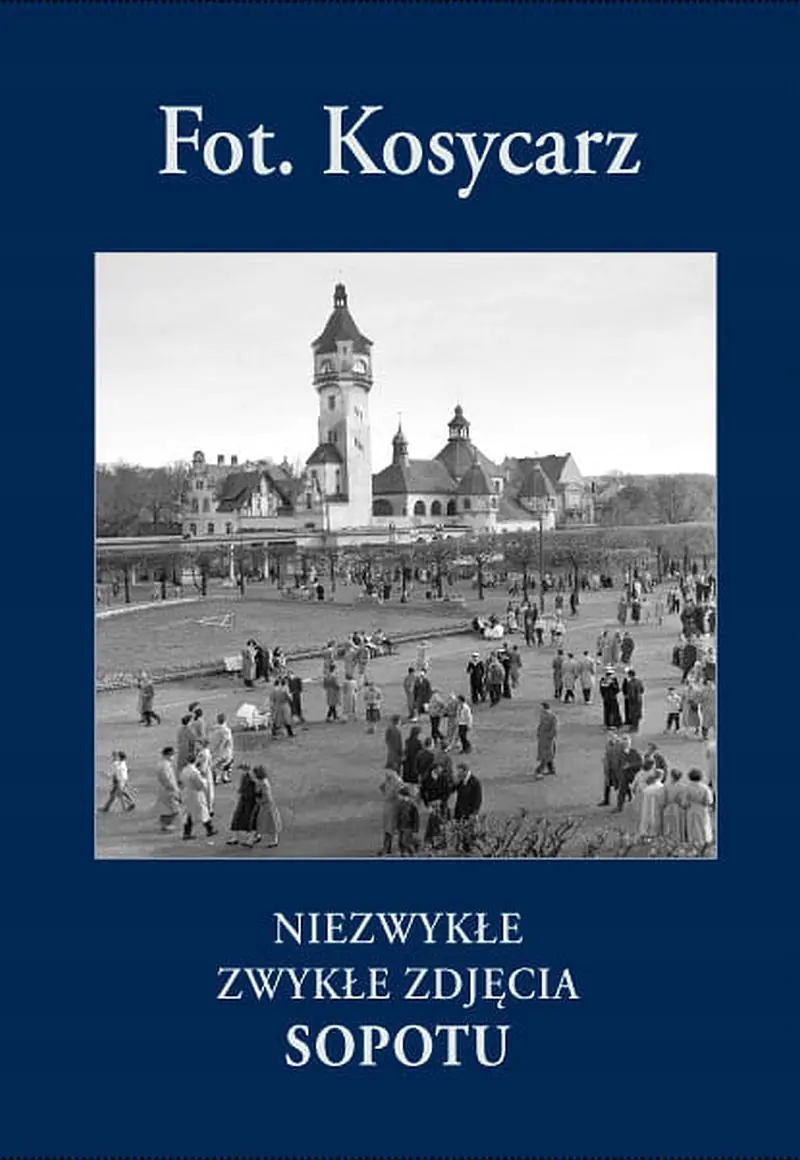 Książka - Fot. Kosycarz. Niezwykłe zwykłe zdjęcia Sopotu