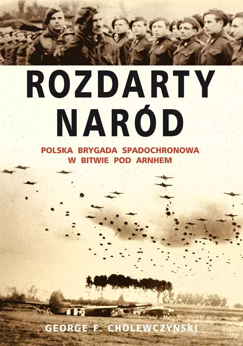 Książka - Rozdarty Naród. Polska brygada spadochronowa w bitwie pod Arnhem