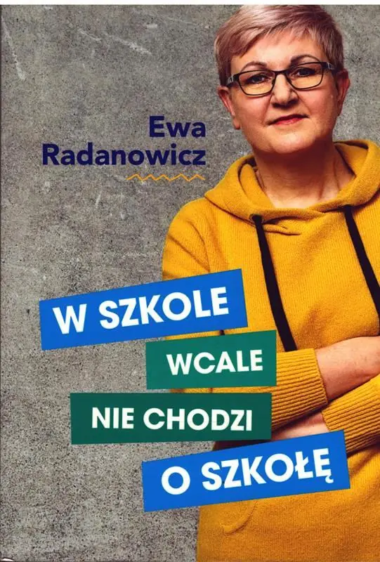 Książka - W SZKOLE WCALE NIE CHODZI O SZKOŁĘ