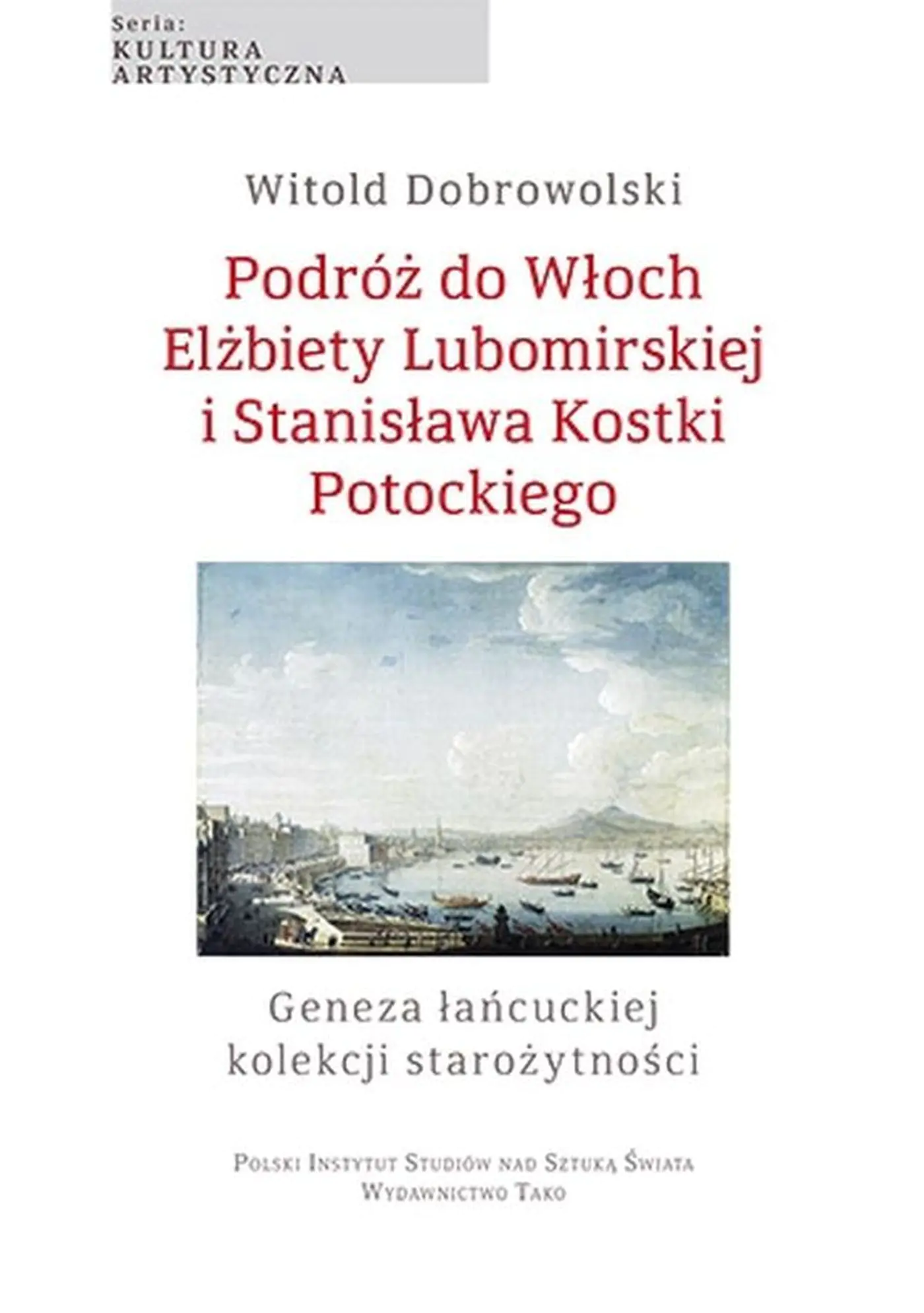 Książka - Podróż do Włoch Elżbiety Lubomirskiej i Stanisława Kostki Potockiego. Geneza łańcuckiej kolekcji starożytności