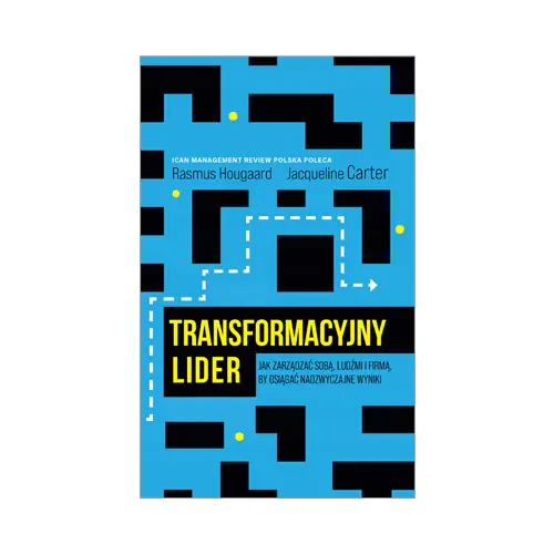 Książka - Transformacyjny lider. Jak zarządzać sobą, ludźmi i firmą, by osiągać nadzwyczajne wyniki