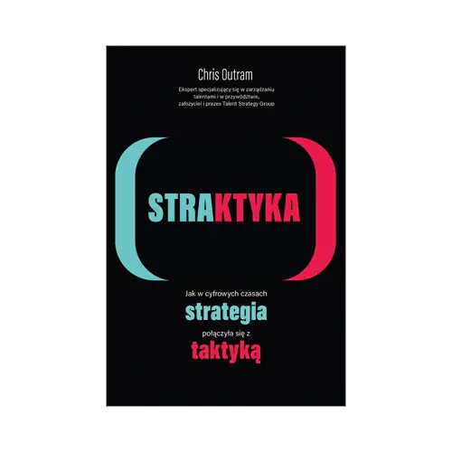 Książka - STRAKTYKA. Jak w cyfrowych czasach strategia połączyła się z taktyką