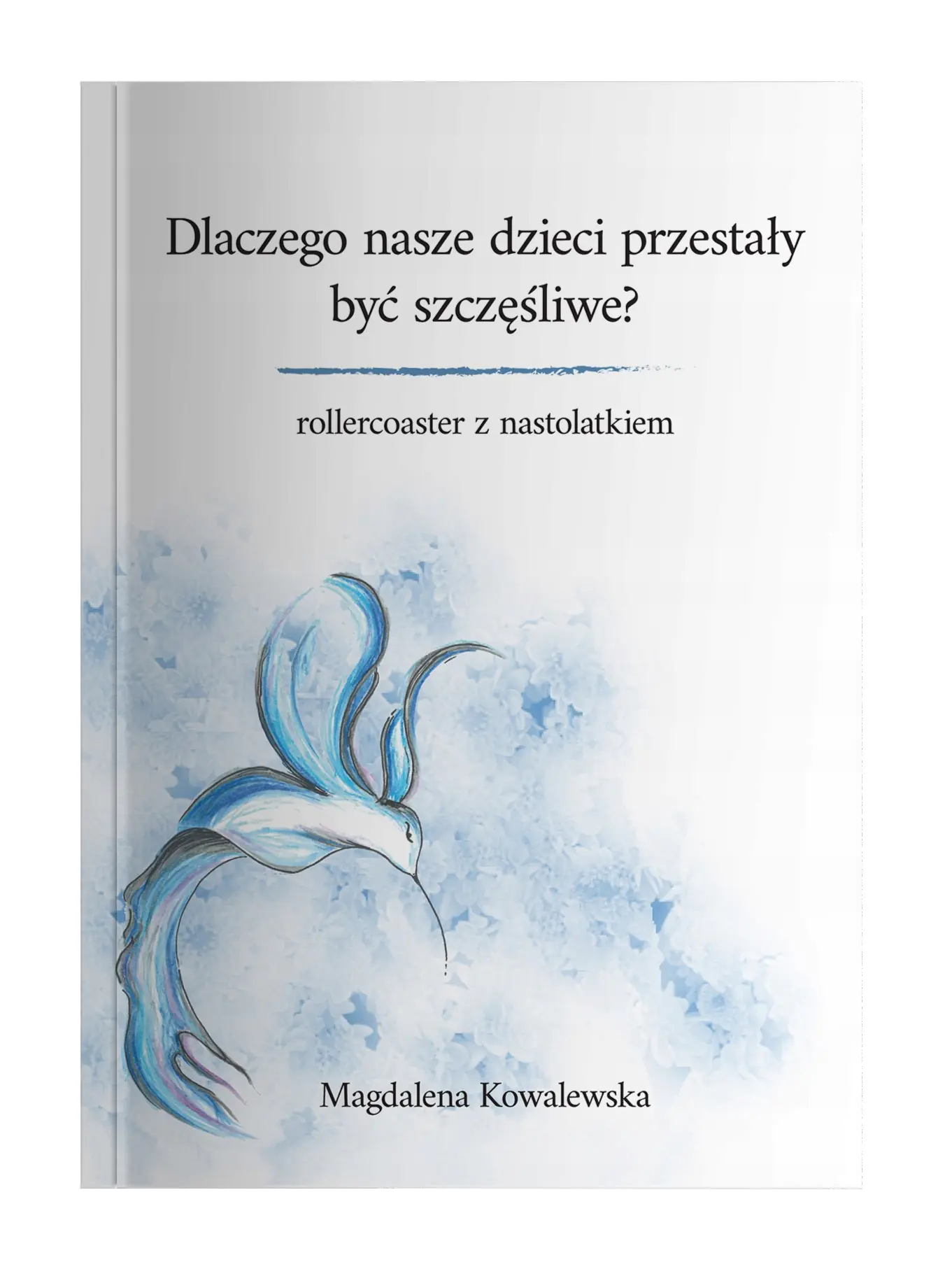 Książka - Dlaczego nasze dzieci przestały być szczęśliwe? Rollercoaster z nastolatkiem