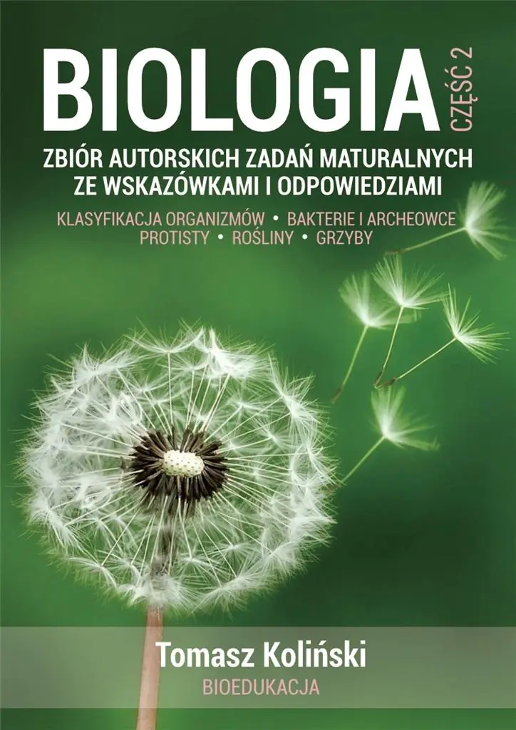 Książka - Biologia. Część 2. Zbiór autorskich zadań maturalnych ze wskazówkami i odpowiedziami. Klasyfikacja organizmów. Bakterie i archeowce. Protisty. Rośliny. Grzyby