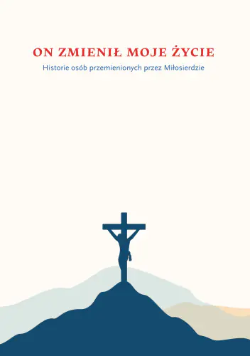 Książka - On zmienił moje życie. Historie osób przemienionych przez Miłosierdzie