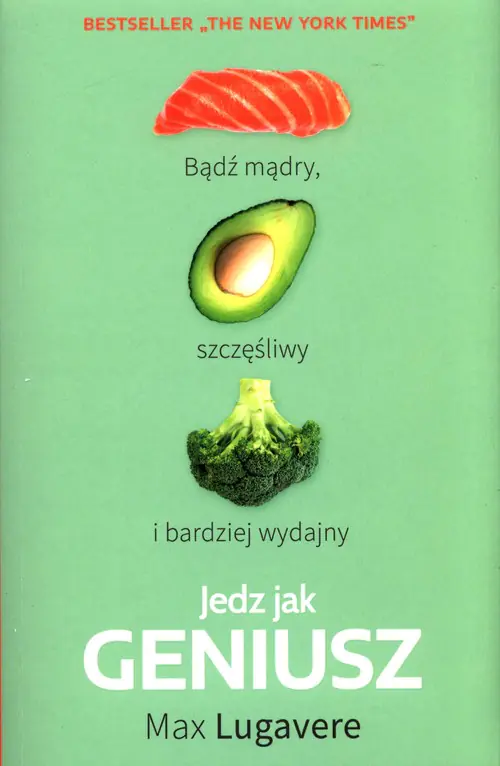 Książka - Jedz jak geniusz. Bądź mądry, szczęśliwy i bardziej wydajny