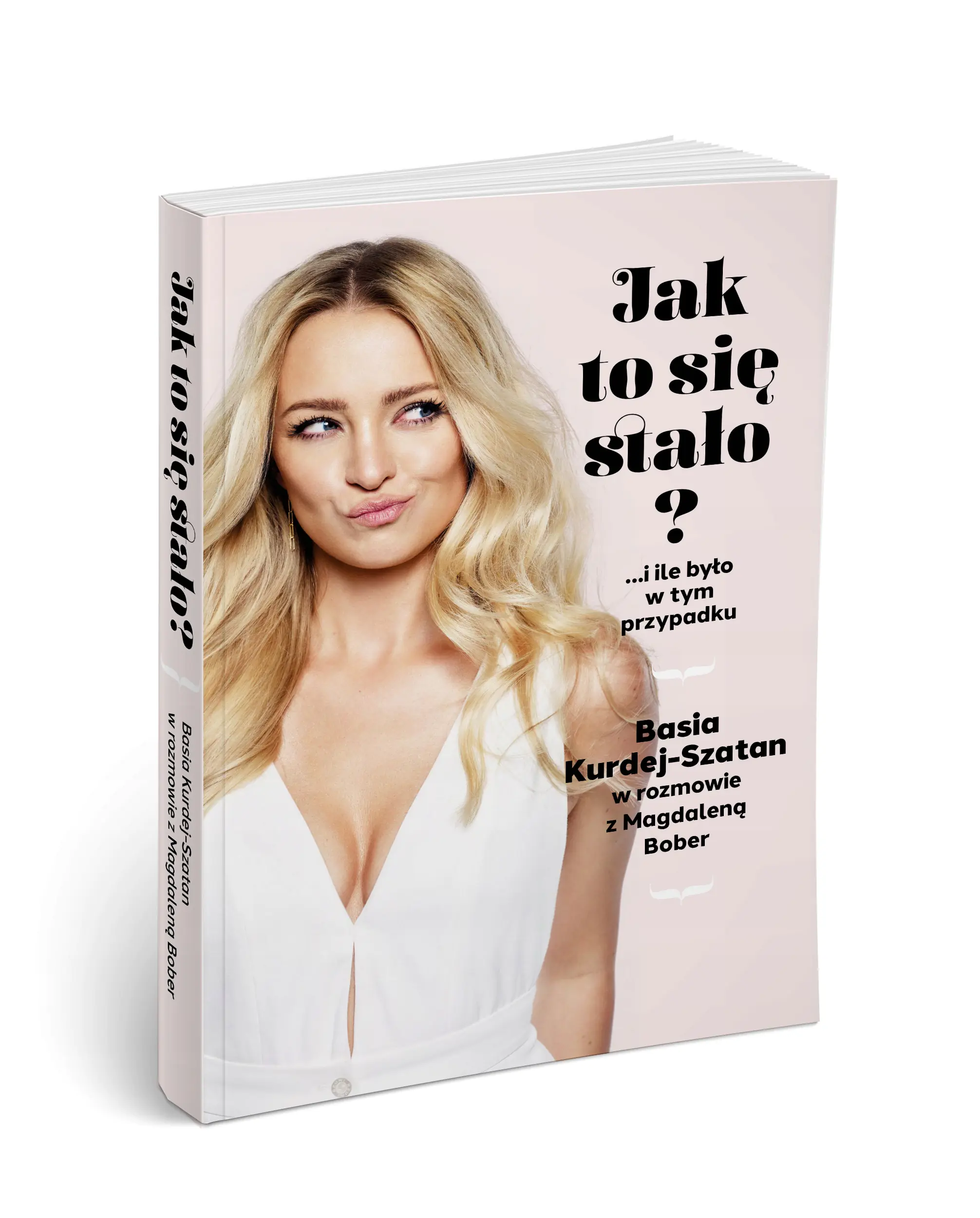 Książka - Jak to się stało? …i ile było w tym przypadku. Basia Kurdej-Szatan w rozmowie z Magdaleną Bober