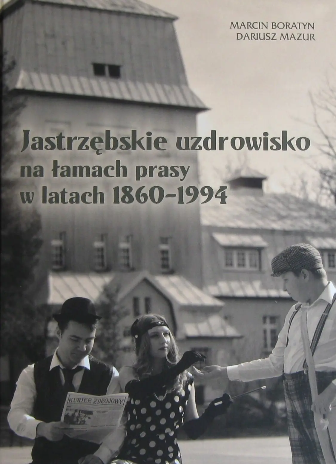 Książka - Jastrzębskie uzdrowisko na łamach prasy w latach 1860-1994