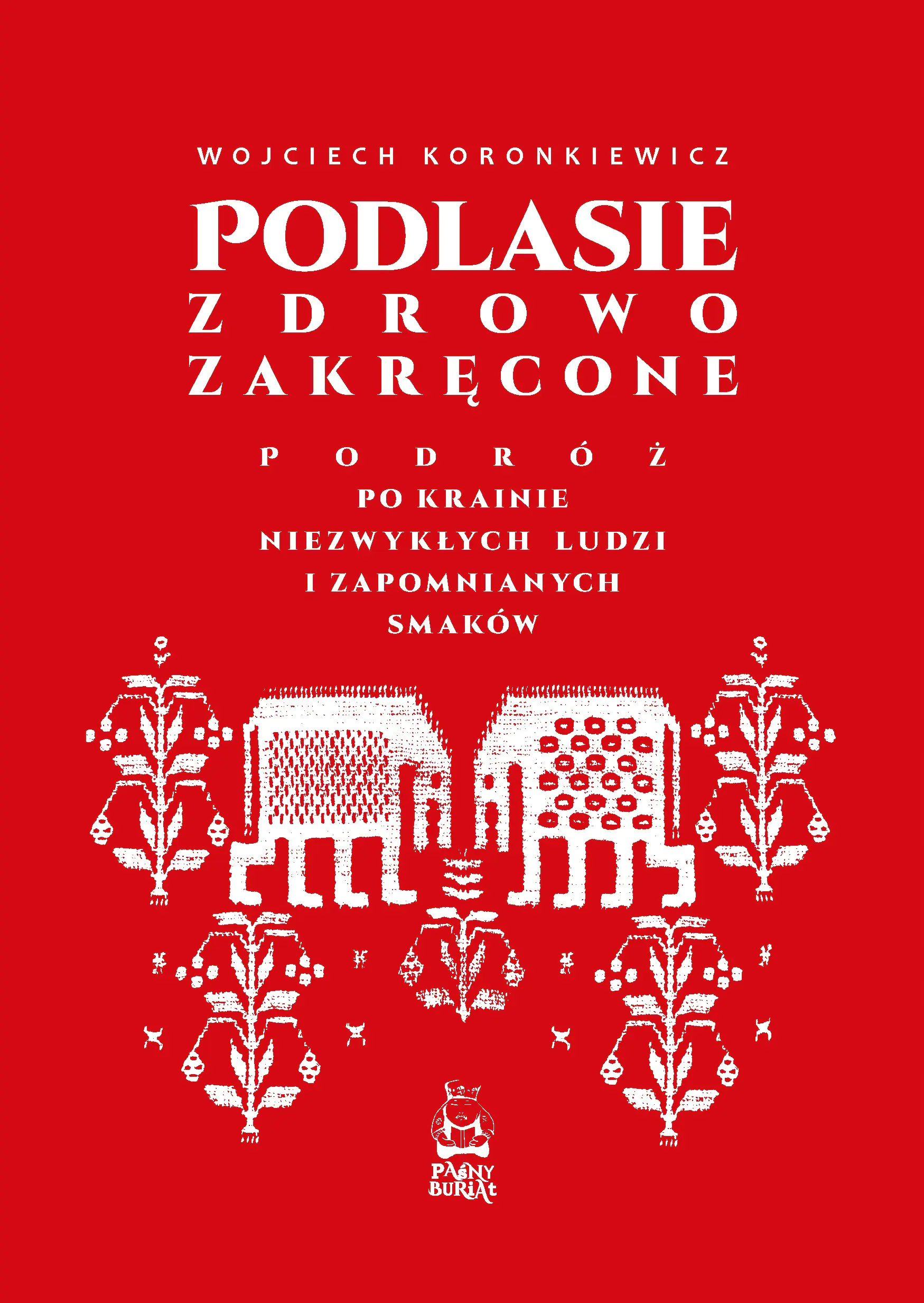 Książka - Podlasie zdrowo zakręcone. Podróż po krainie niezwykłych ludzi i zapomnianych smaków
