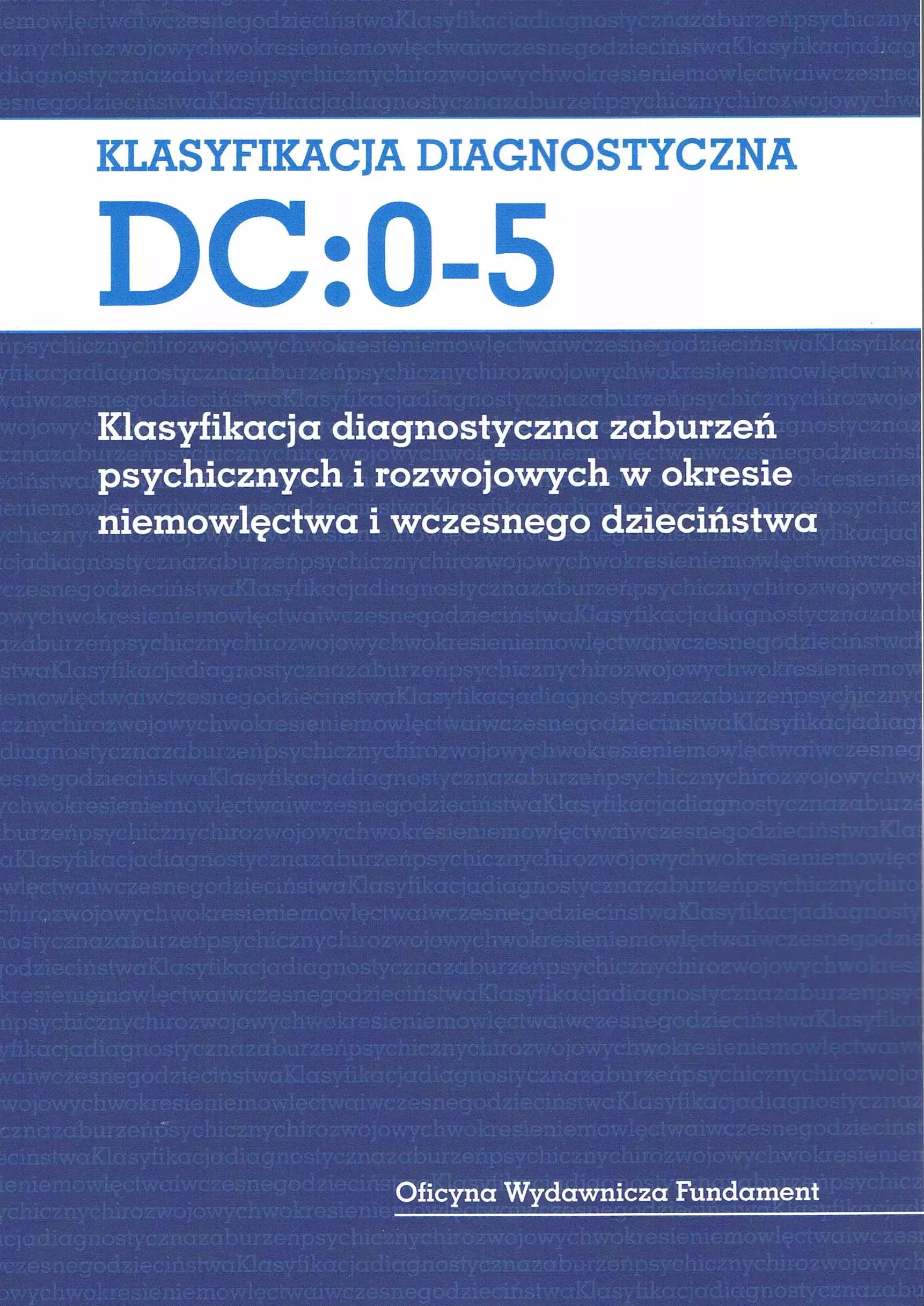 Książka - Dc: 0-5. Klasyfikacja diagnostyczna zaburzeń psychicznych i rozwojowych w okresie niemowlęctwa i wczesnego dzieciństwa