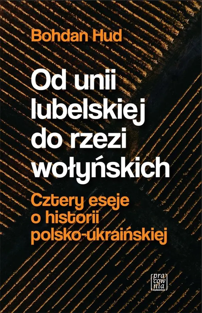 Książka - Od Unii Lubelskiej do rzezi wołyńskiej. Cztery eseje o historii polsko-ukraińskiej