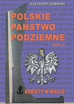 Książka - Polskie Państwo Podziemne cz.7 Kobiety w walce
