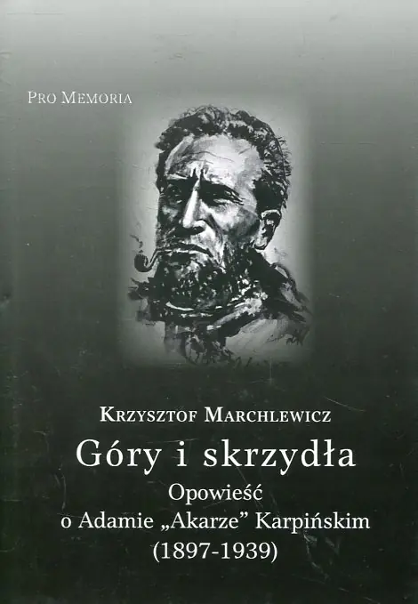 Książka - Góry i skrzydła Opowieść o Adamie Akarze Karpińskim (1897-1939)
