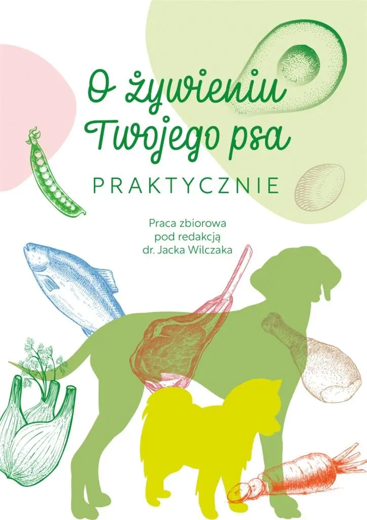 Książka - O żywieniu Twojego psa praktycznie red. dr Jacek Wilczak