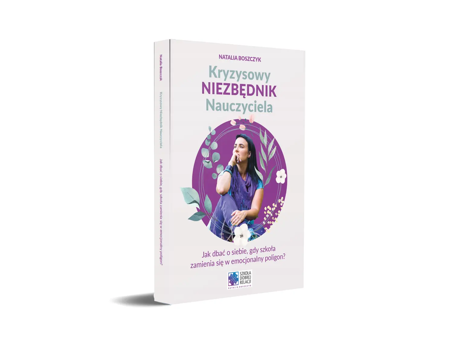 Książka - "Kryzysowy Niezbędnik Nauczyciela. Jak dbać o siebie, gdy szkoła zamienia się w emocjonalny poligon?"