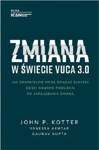 Książka - Zmiana w świecie VUCA 3.0 – Jak organizacje mogą osiągać sukcesy dzięki nowemu podejściu do zarządzania zmianą