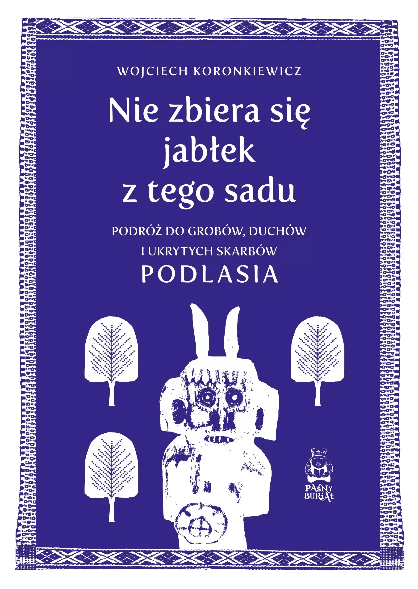 Książka - Nie zbiera się jabłek z tego sadu. Podróż do grobów, duchów i ukrytych skarbów Podlasia