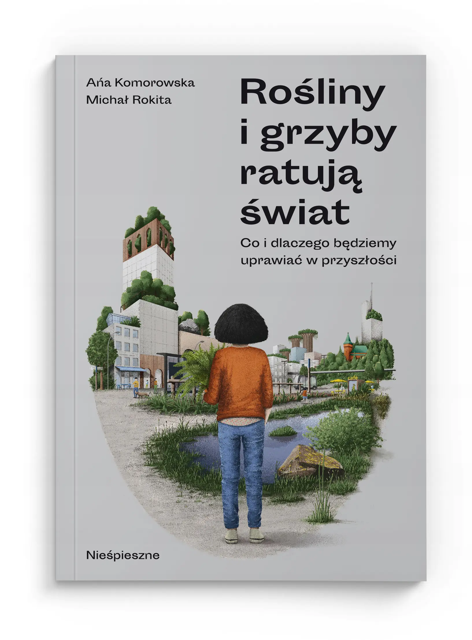 Książka - Rośliny i grzyby ratują świat. Co i dlaczego będziemy uprawiać w przyszłości?