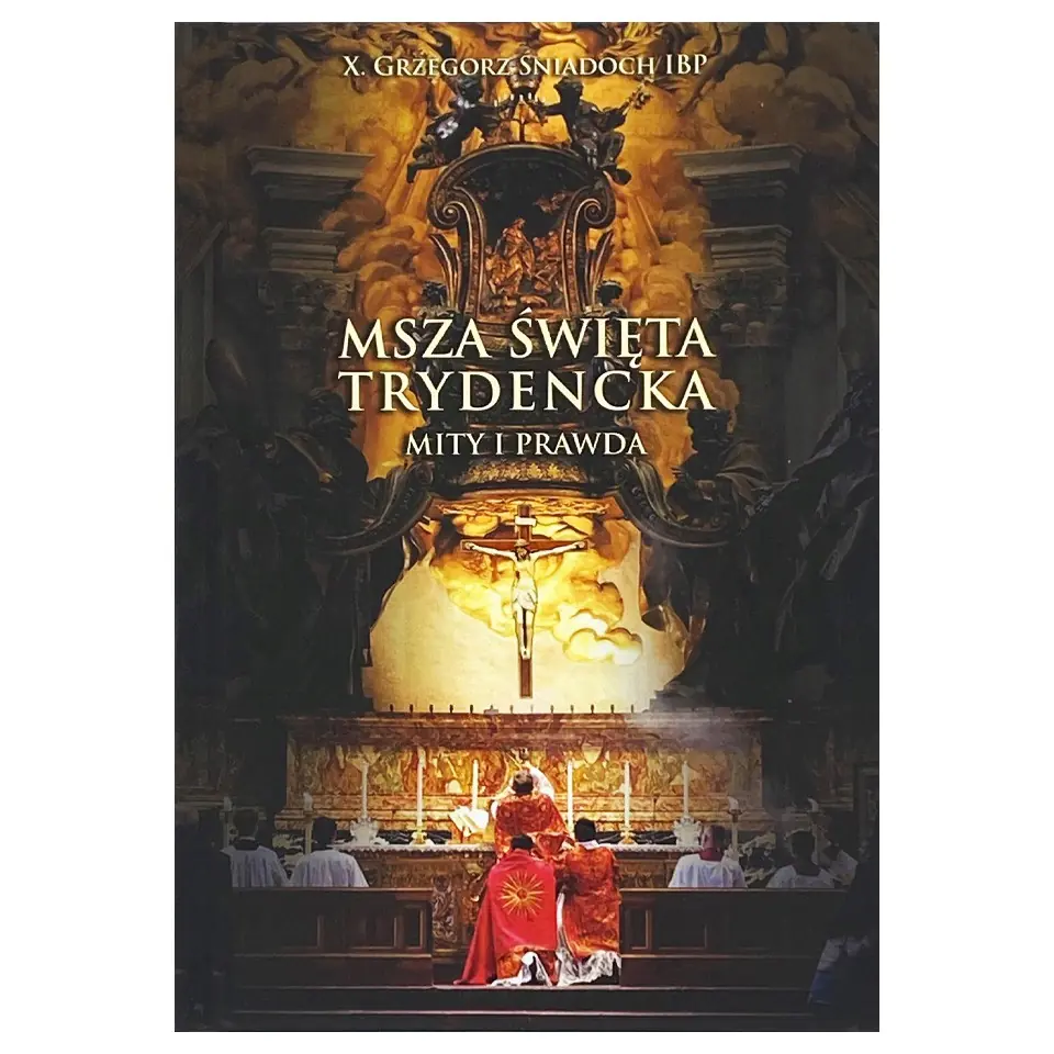 Książka - Msza Święta Trydencka. Mity i Prawda. Tom I-II