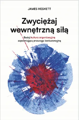 Książka - Zwyciężaj wewnętrzną siłą. Buduj kulturę organizacyjną zapewniającą przewagę konkurencyjną