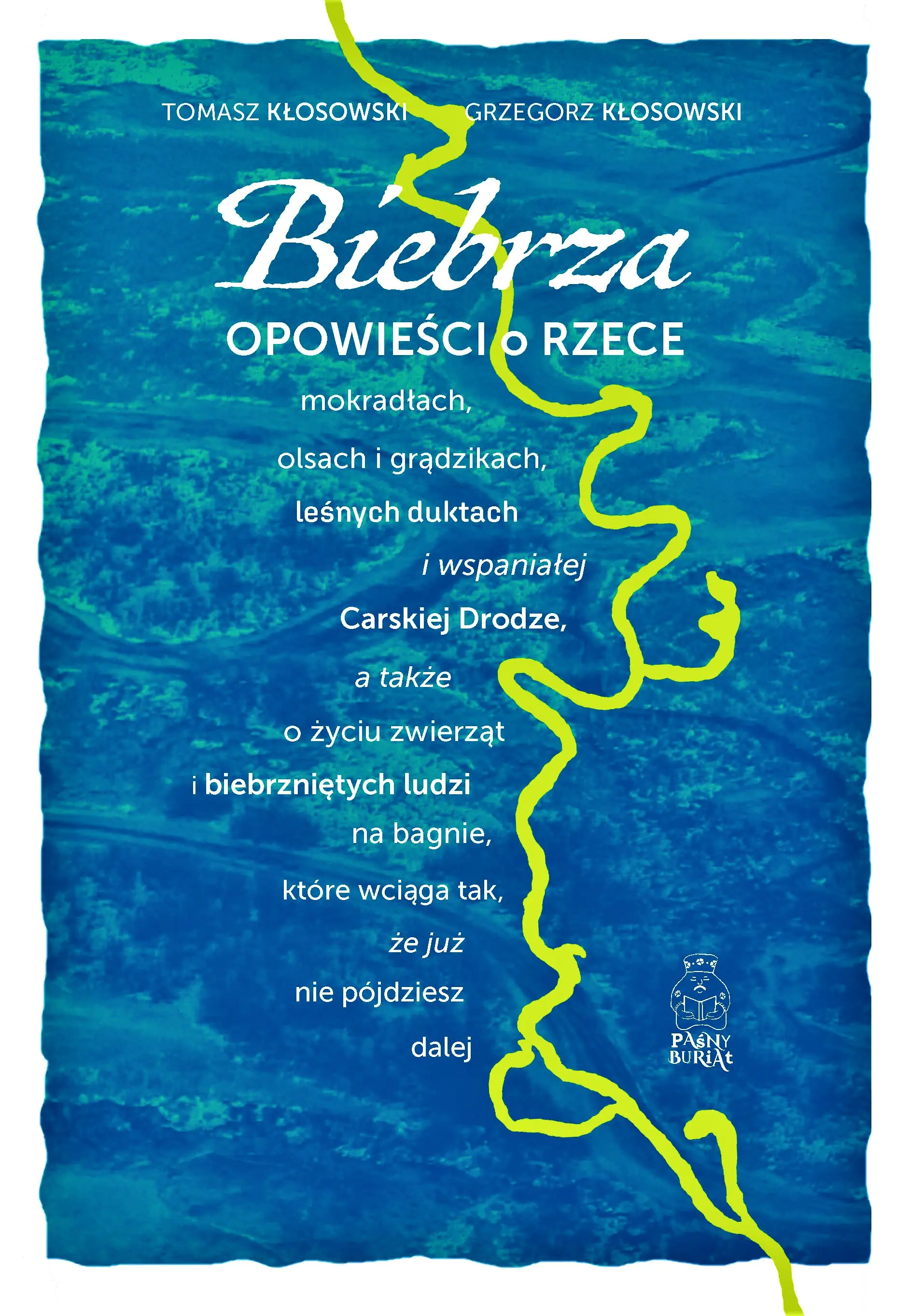 Książka - Biebrza. Opowieści o rzece, mokradłach, olsach i grądzikach, leśnych duktach i wspaniałej Carskiej Drodze