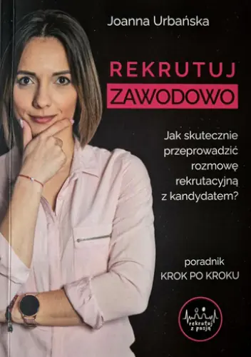 Książka - Rekrutuj zawodowo. Jak skutecznie przeprowadzić rozmowę rekrutacyjną z kandydatem?