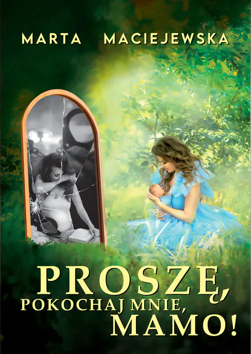 Książka - Proszę, pokochaj mnie, mamo!