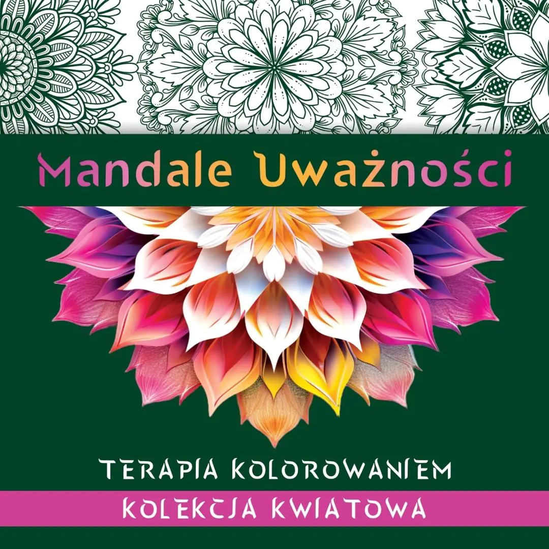 Książka - Mandale uważności. Kolekcja kwiatowa. Terapia kolorowaniem