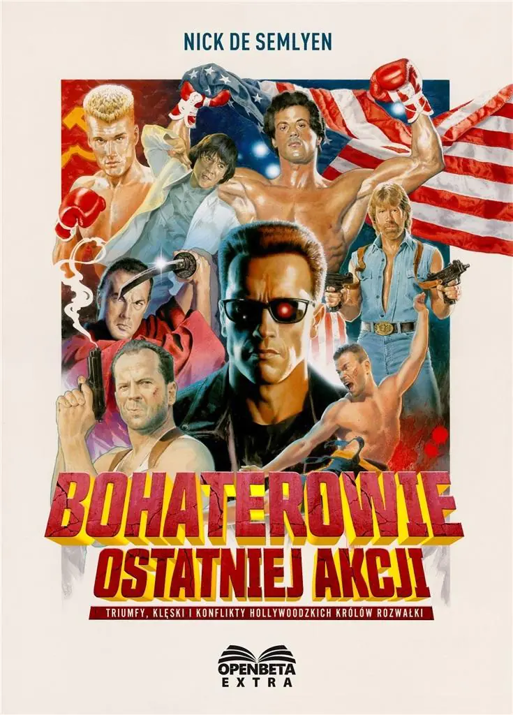 Książka - Bohaterowie ostatniej akcji. Triumfy, klęski i konflikty hollywoodzkich Królów Rozwałki