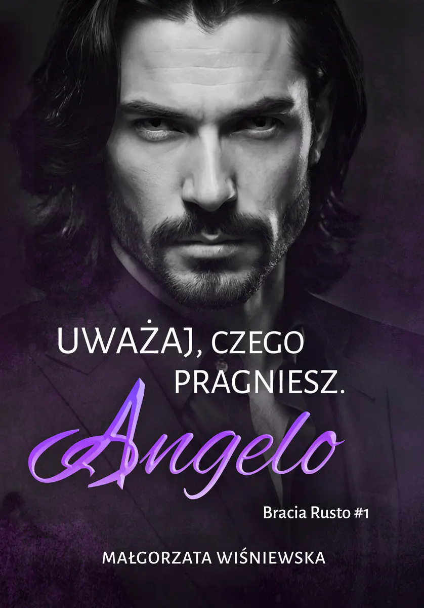 Książka - Uważaj, czego pragniesz. Angelo. Bracia Rusto. Tom 1