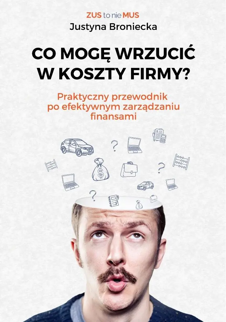 Książka - Co mogę wrzucić w koszty firmy? Praktyczny przewodnik po efektywnym zarządzaniu finansami