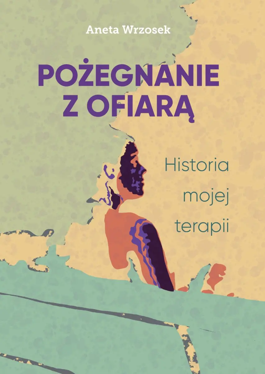 Książka - Pożegnanie z ofiarą. Historia mojej terapii