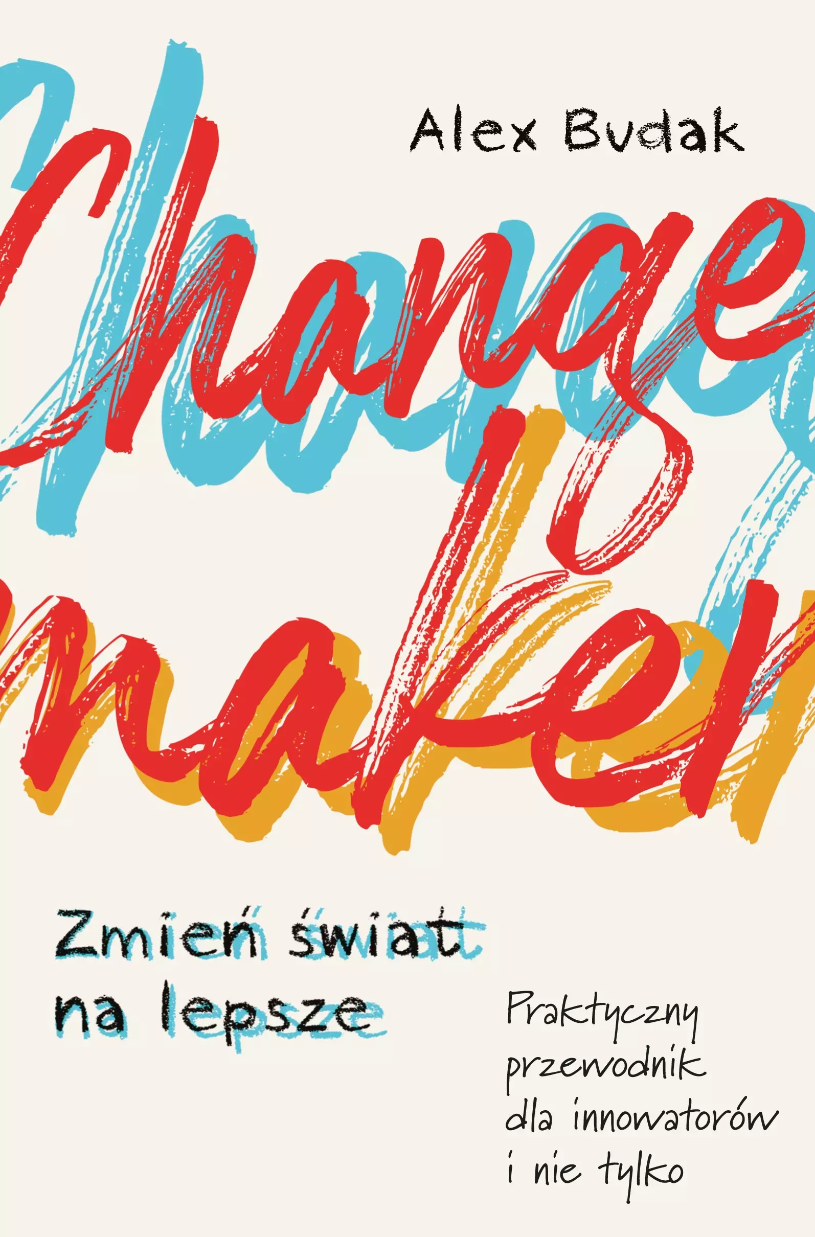 Książka - Changemaker. Zmień świat na lepsze. Praktyczny przewodnik dla innowatorów i nie tylko