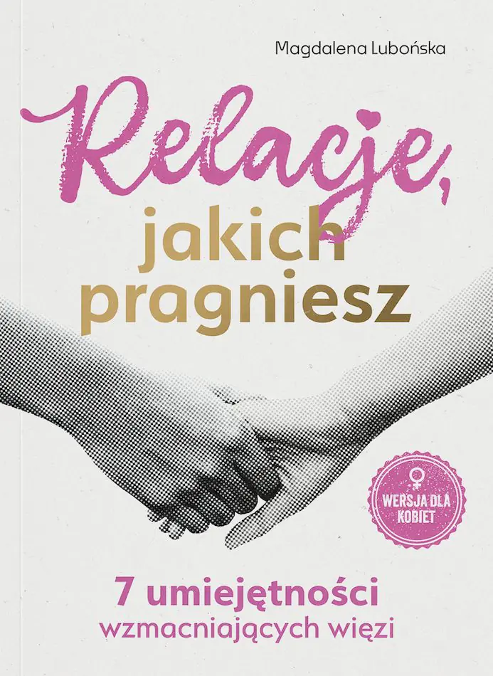Książka - Relacje, jakich pragniesz. 7 umiejętności wzmacniających więzi. Bliżej siebie