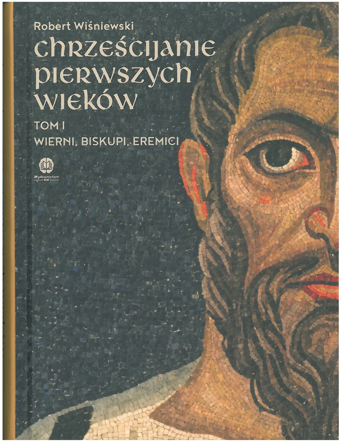 Książka - Chrześcijanie pierwszych wieków. Tom I. Wierni, biskupi, eremici