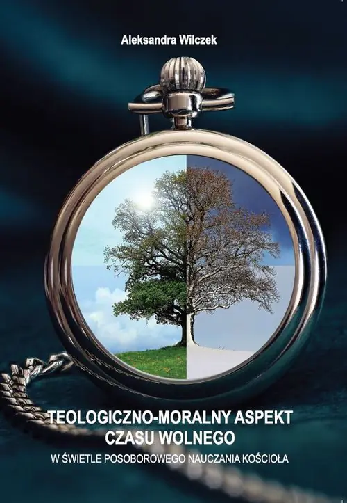 Książka - Teologiczno-moralny aspekt czasu wolnego w świetle posoborowego nauczania kościoła