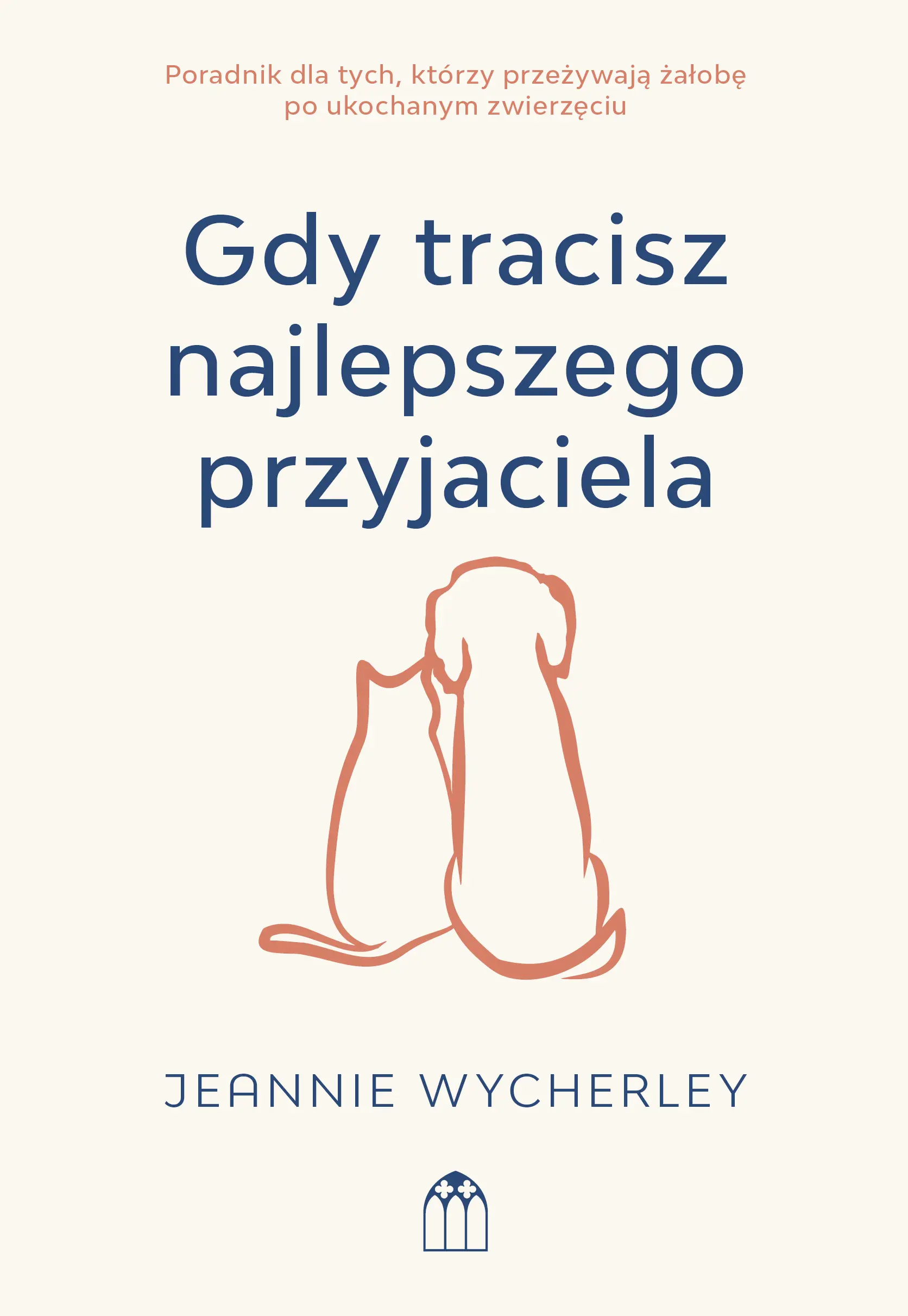 Książka - Gdy tracisz najlepszego przyjaciela. Poradnik dla tych, którzy przeżywają żałobę po ukochanym zwierzaku