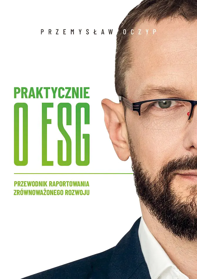 Książka - Praktycznie o ESG. Przewodnik raportowania zrównoważonego rozwoju