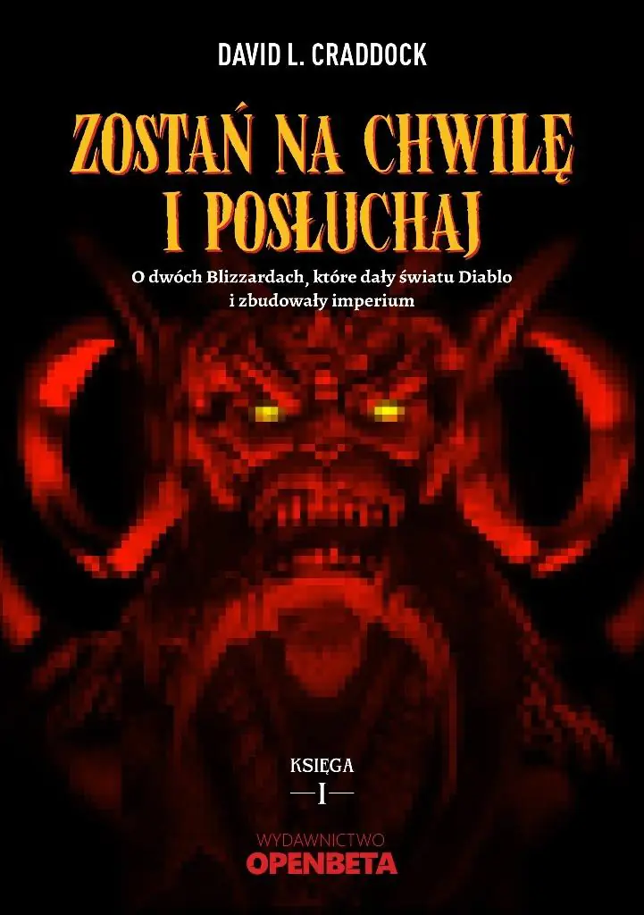 Książka - Zostań na chwilę i posłuchaj. O dwóch Blizzardach, które dały światu Diablo i zbudowały imperium