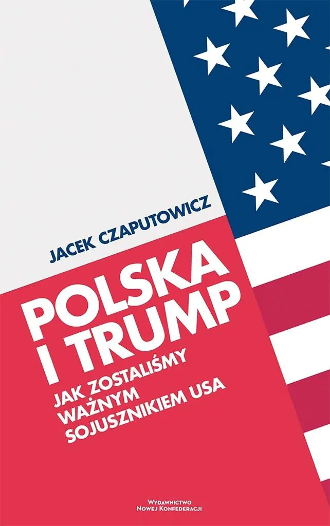 Książka - Polska i Trump. Jak zostaliśmy ważnym sojusznikiem USA