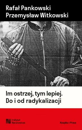 Książka - Im ostrzej, tym lepiej. Do i od radykalizacji