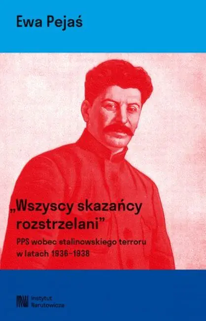 Książka - Wszyscy skazańcy rozstrzelani. Polska Partia Socjalistyczna wobec stalinowskiego terroru w latach 1936-1939