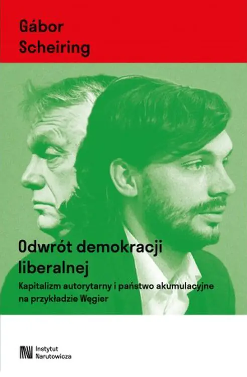 Książka - Odwrót demokracji liberalnej. Kapitalizm autorytarny i państwo akumulacyjne na przykładzie Węgier