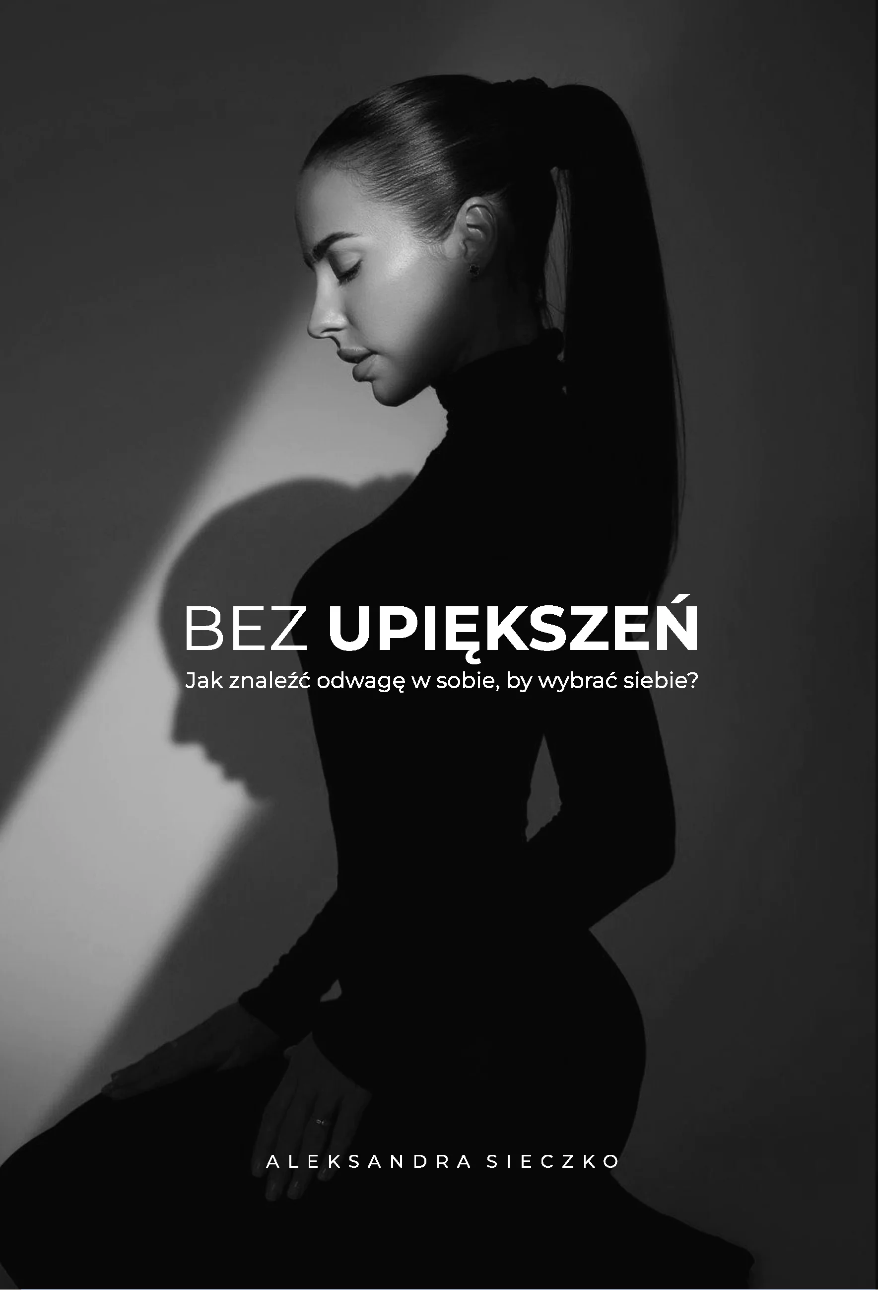 Książka - Bez upiększeń. Jak znaleźć odwagę w sobie, by wybrać siebie