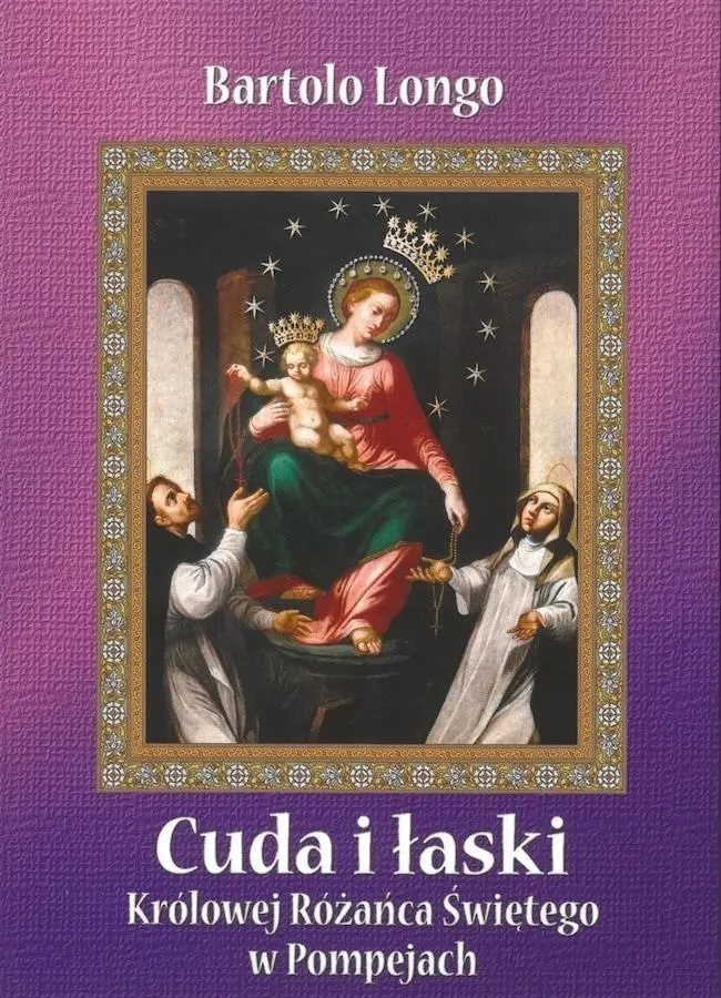 Książka - Cuda i łaski Królowej Różańca Świętego w Pompejach