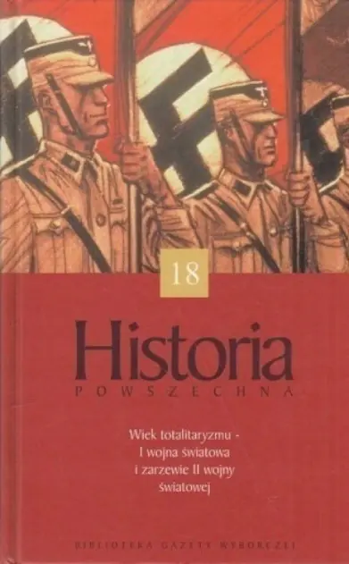 Książka - Historia powszechna. Wiek totalitaryzmu - I wojna światowa i zarzewie II wojny światowej