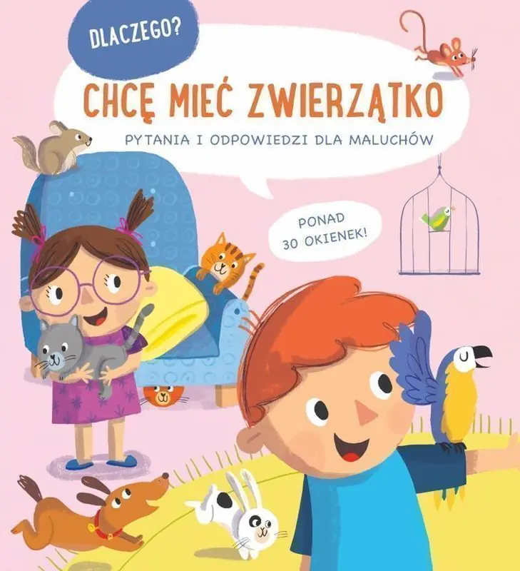 Książka - Chcę mieć zwierzątko. Dlaczego? Pytania i odpowiedzi dla maluchów