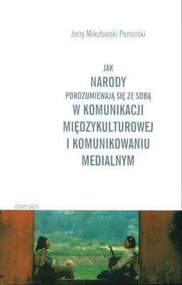 Książka - Jak Narody Porozumiewają się ze Sobą w Komunikacji Międzykulturowej i Komunikowaniu Medialnym