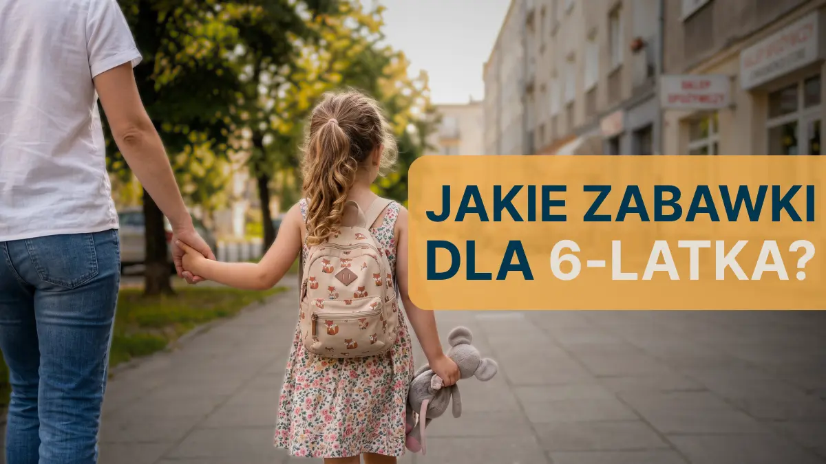 Jakie zabawki wybrać dla 6-latka?